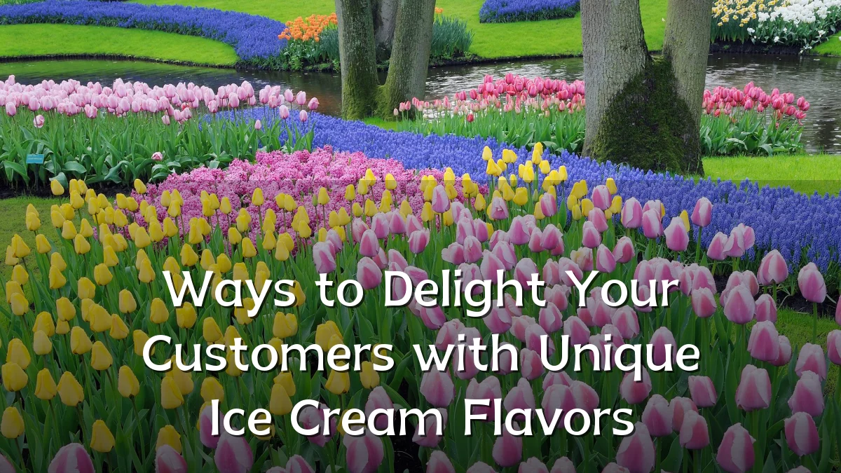 Ways to Delight Your Customers with Unique Ice Cream Flavors