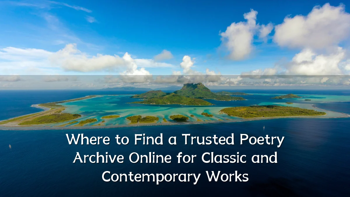 Where to Find a Trusted Poetry Archive Online for Classic and Contemporary Works