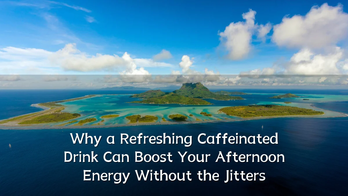 Why a Refreshing Caffeinated Drink Can Boost Your Afternoon Energy Without the Jitters