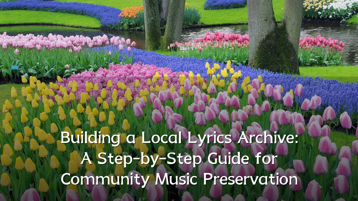 Building a Local Lyrics Archive: A Step-by-Step Guide for Community Music Preservation