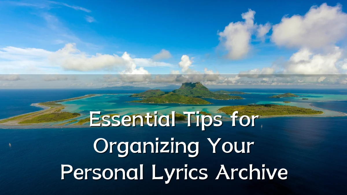 Essential Tips for Organizing Your Personal Lyrics Archive