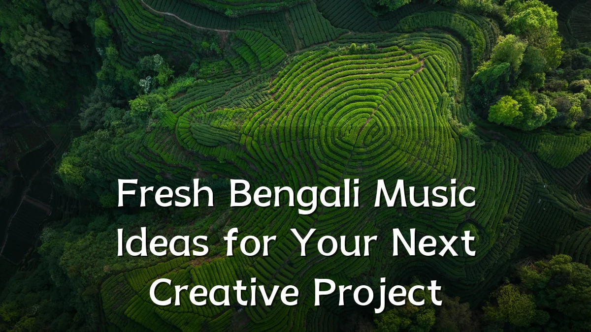 Fresh Bengali Music Ideas for Your Next Creative Project