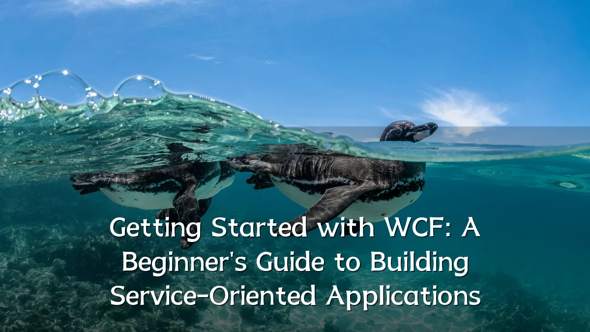 Getting Started with WCF: A Beginner's Guide to Building Service-Oriented Applications