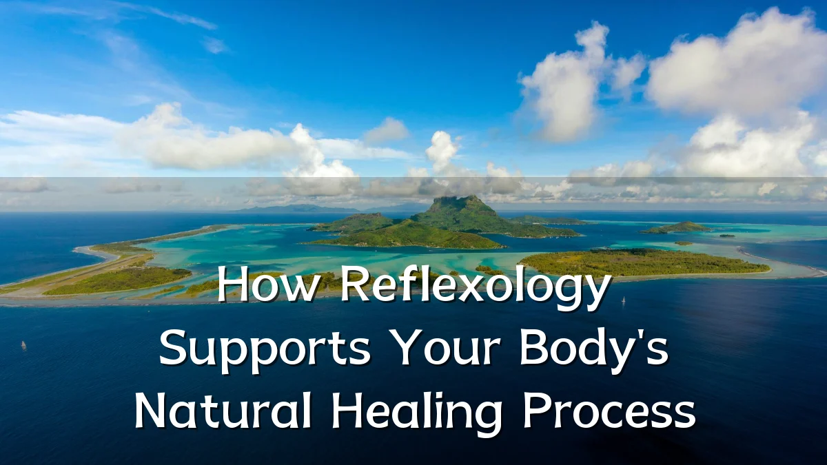 How Reflexology Supports Your Body's Natural Healing Process