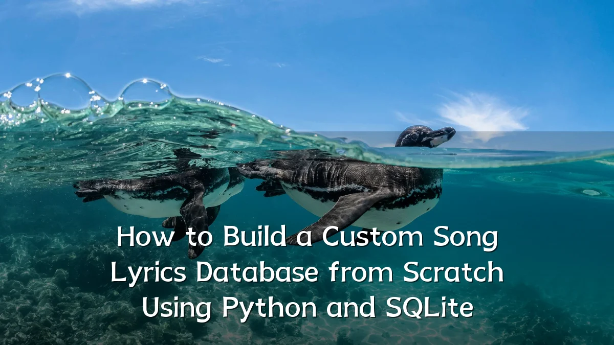 How to Build a Custom Song Lyrics Database from Scratch Using Python and SQLite