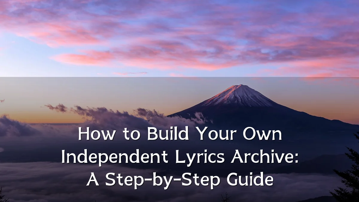 How to Build Your Own Independent Lyrics Archive: A Step-by-Step Guide
