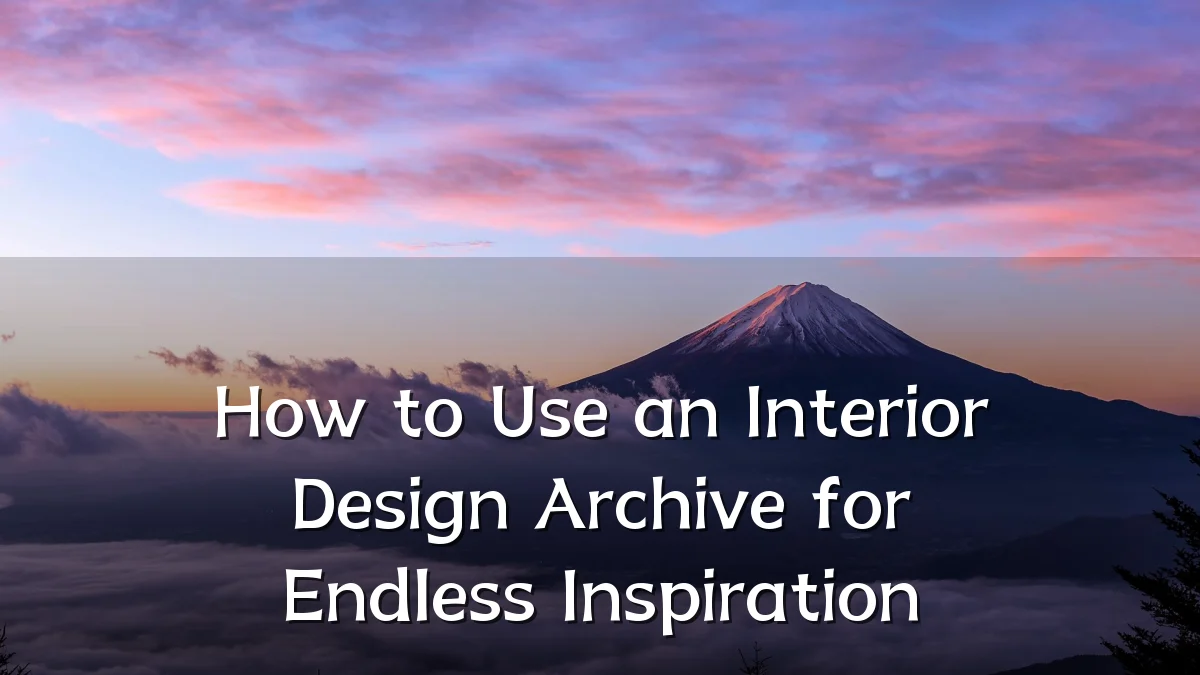 How to Use an Interior Design Archive for Endless Inspiration
