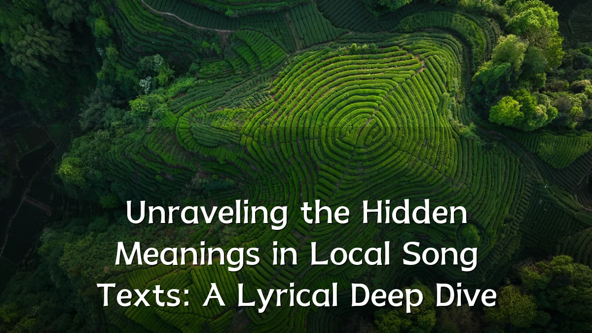 Unraveling the Hidden Meanings in Local Song Texts: A Lyrical Deep Dive