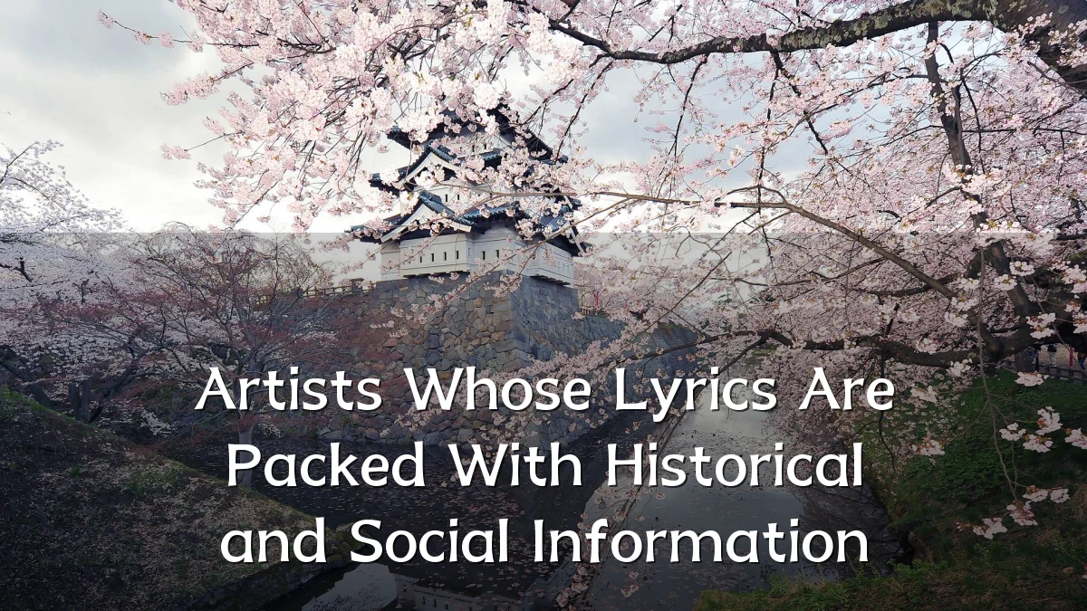 Artists Whose Lyrics Are Packed With Historical and Social Information