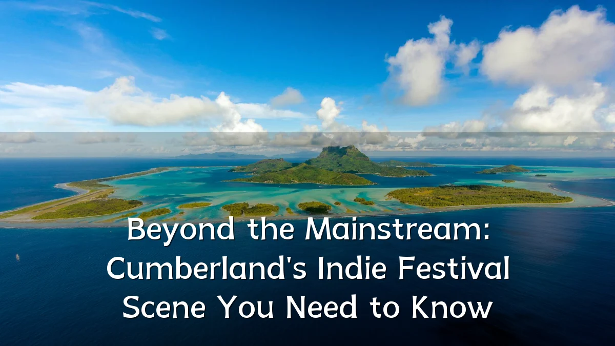Beyond the Mainstream: Cumberland's Indie Festival Scene You Need to Know