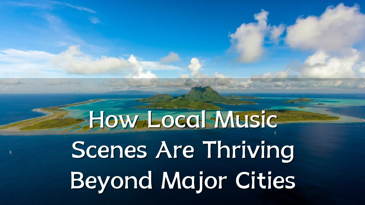 How Local Music Scenes Are Thriving Beyond Major Cities