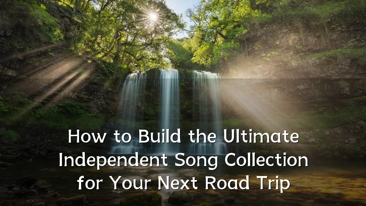 How to Build the Ultimate Independent Song Collection for Your Next Road Trip
