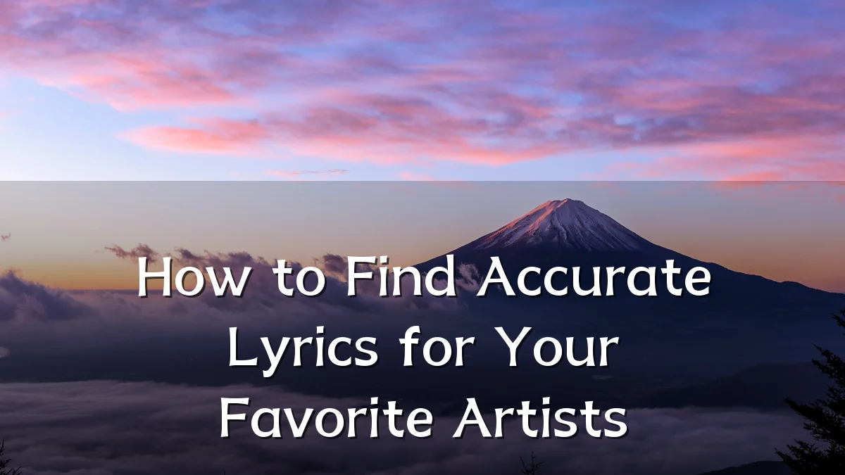 How to Find Accurate Lyrics for Your Favorite Artists
