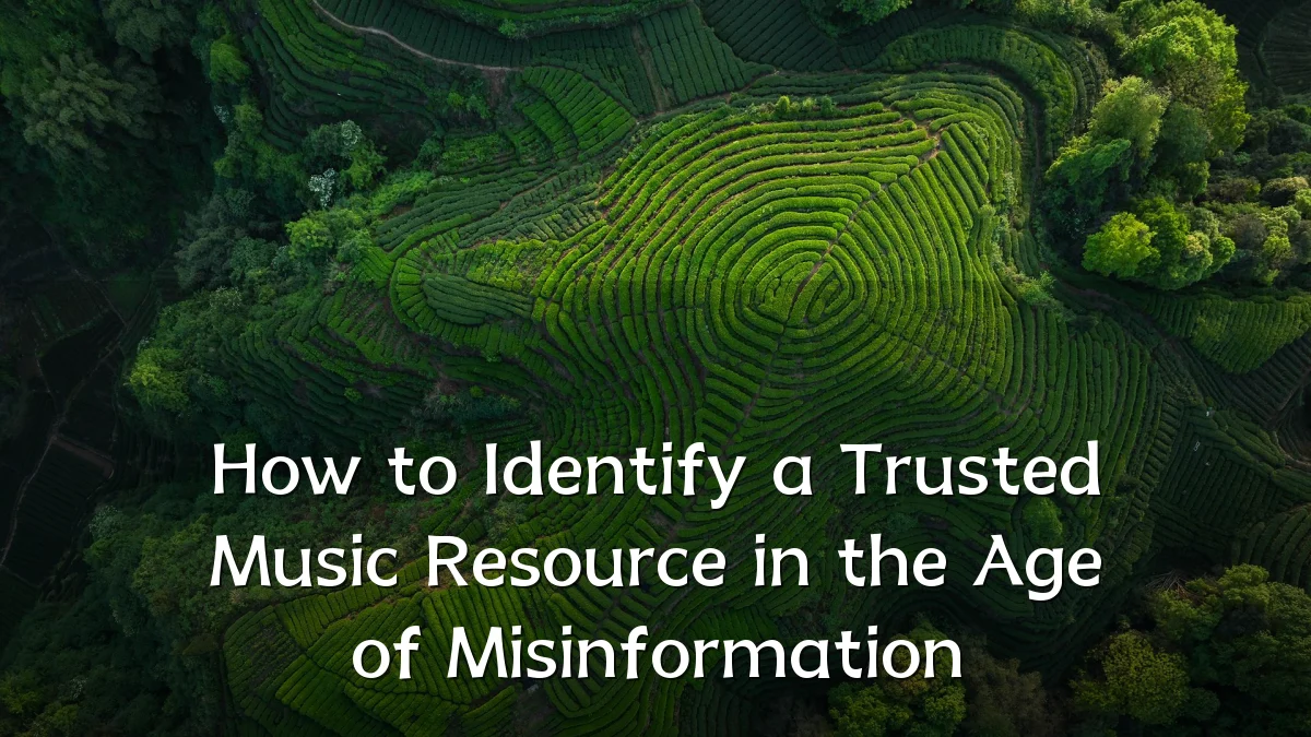 How to Identify a Trusted Music Resource in the Age of Misinformation