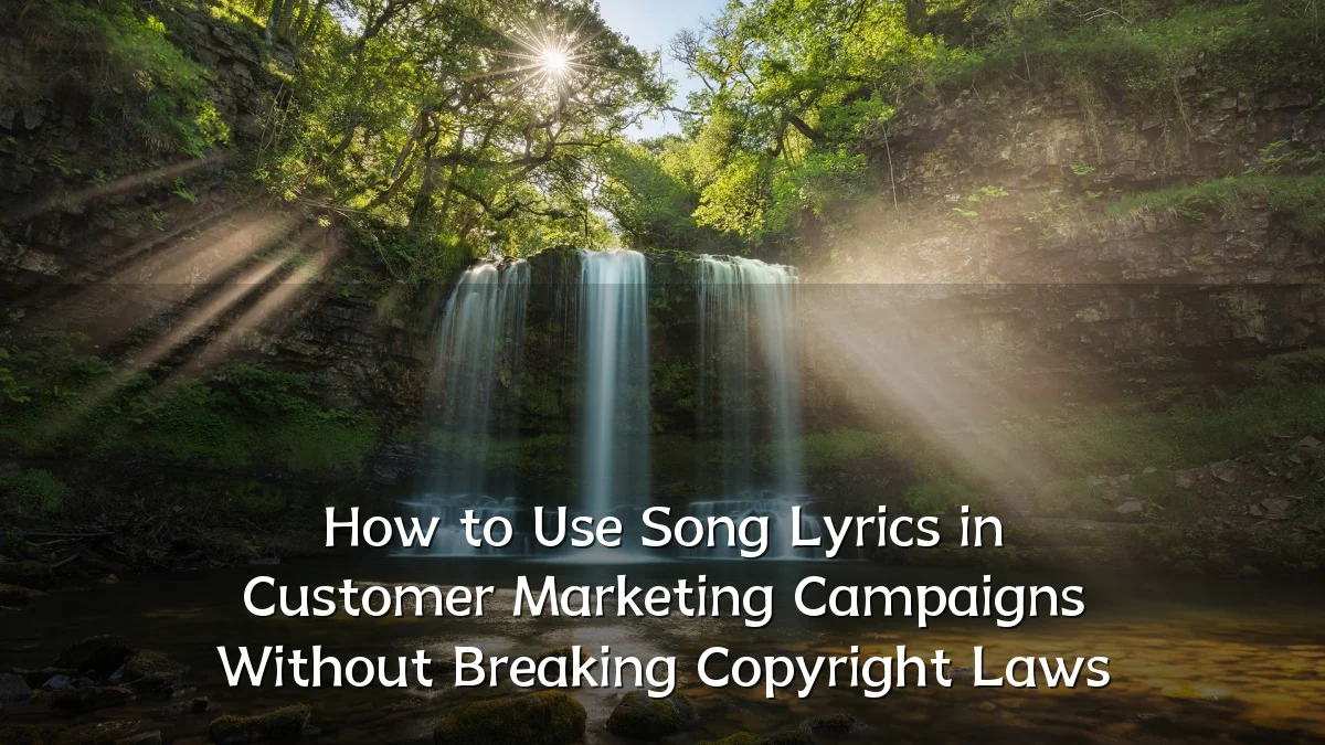 How to Use Song Lyrics in Customer Marketing Campaigns Without Breaking Copyright Laws