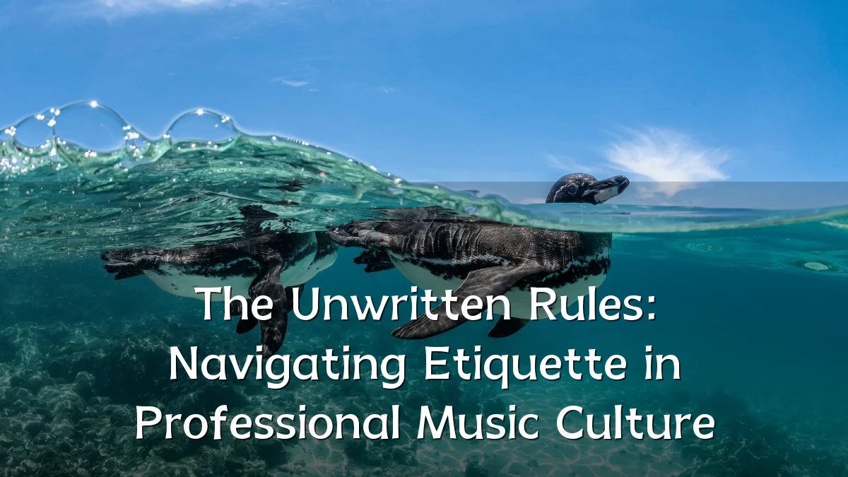 The Unwritten Rules: Navigating Etiquette in Professional Music Culture