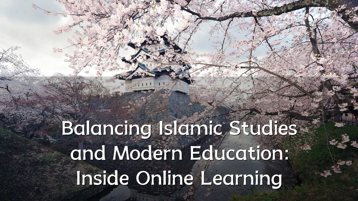 Balancing Islamic Studies and Modern Education: Inside Online Learning