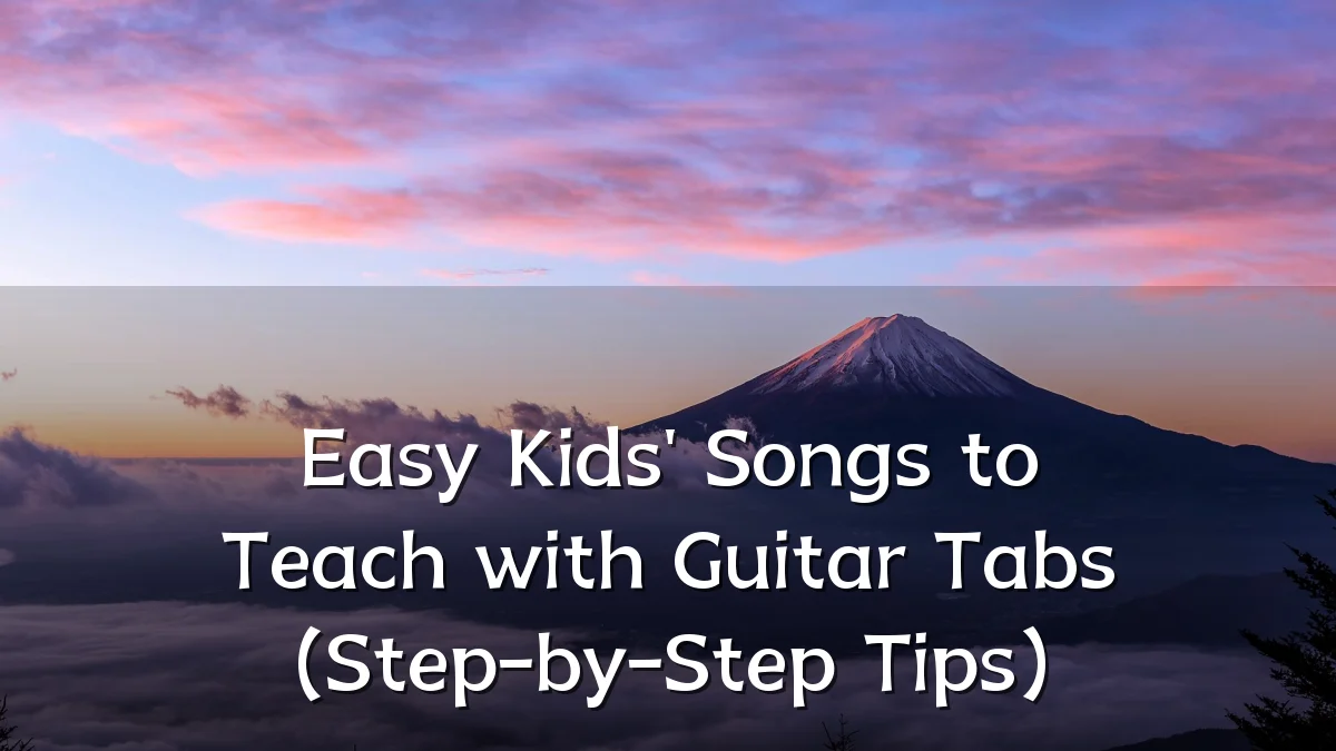 Easy Kids' Songs to Teach with Guitar Tabs (Step-by-Step Tips)