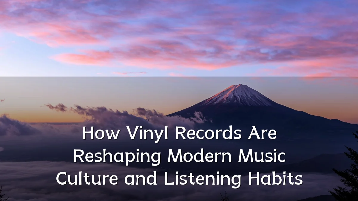 How Vinyl Records Are Reshaping Modern Music Culture and Listening Habits