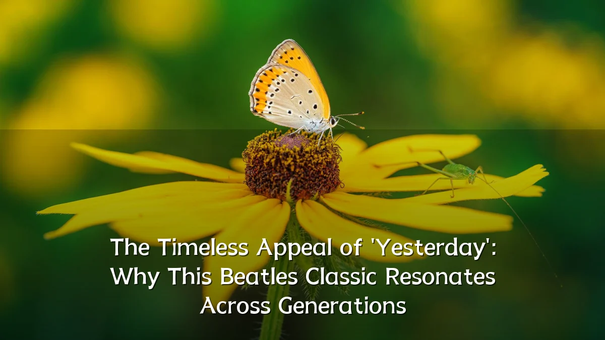 The Timeless Appeal of 'Yesterday': Why This Beatles Classic Resonates Across Generations