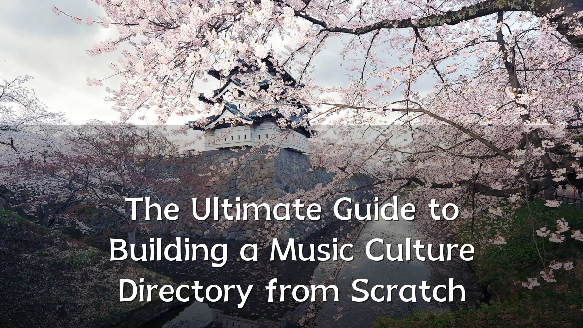 The Ultimate Guide to Building a Music Culture Directory from Scratch