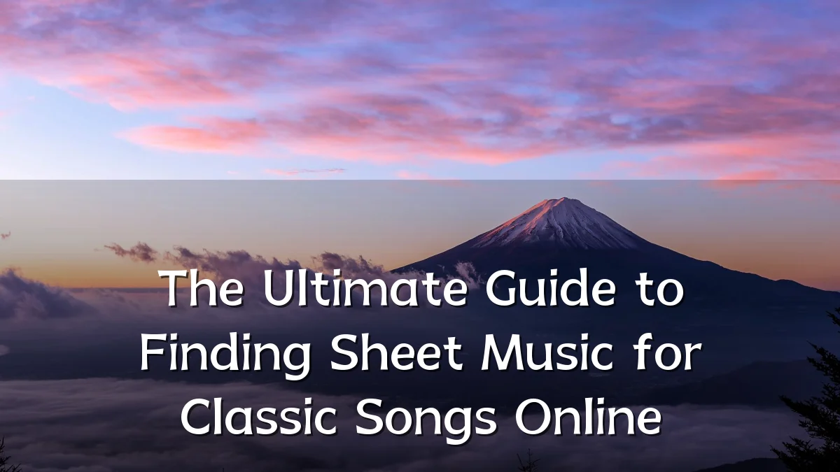 The Ultimate Guide to Finding Sheet Music for Classic Songs Online