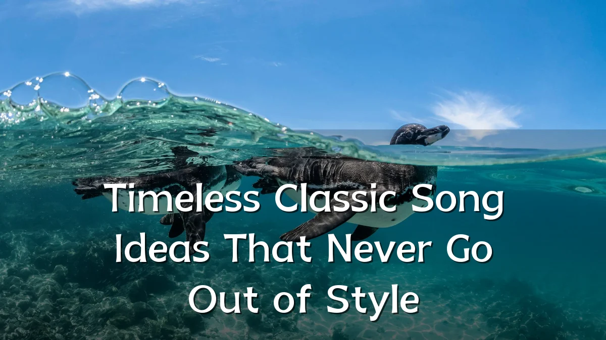 Timeless Classic Song Ideas That Never Go Out of Style