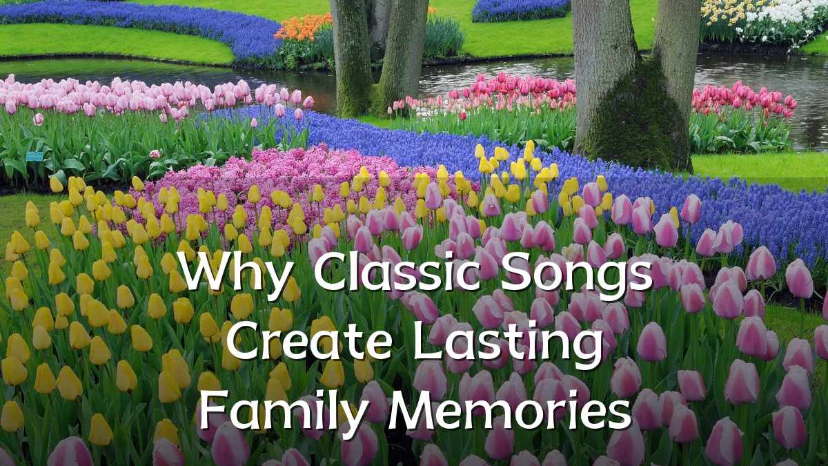 Why Classic Songs Create Lasting Family Memories