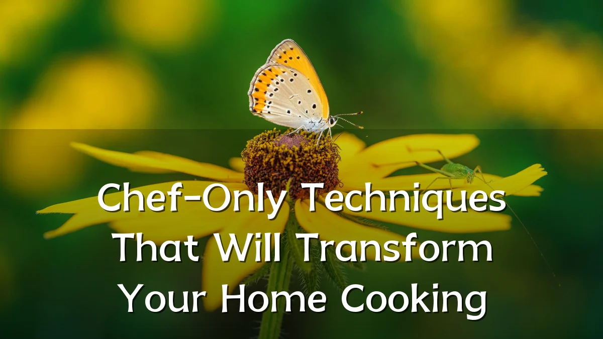 Chef-Only Techniques That Will Transform Your Home Cooking