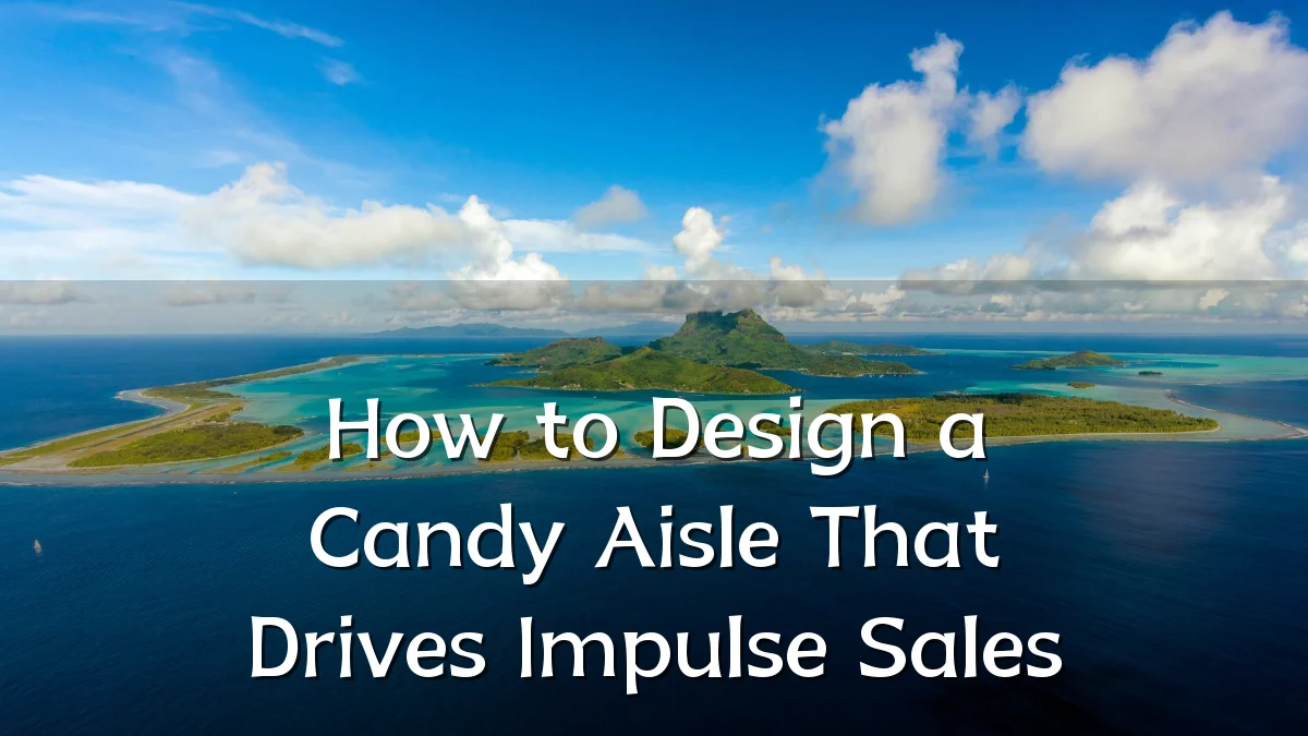 How to Design a Candy Aisle That Drives Impulse Sales