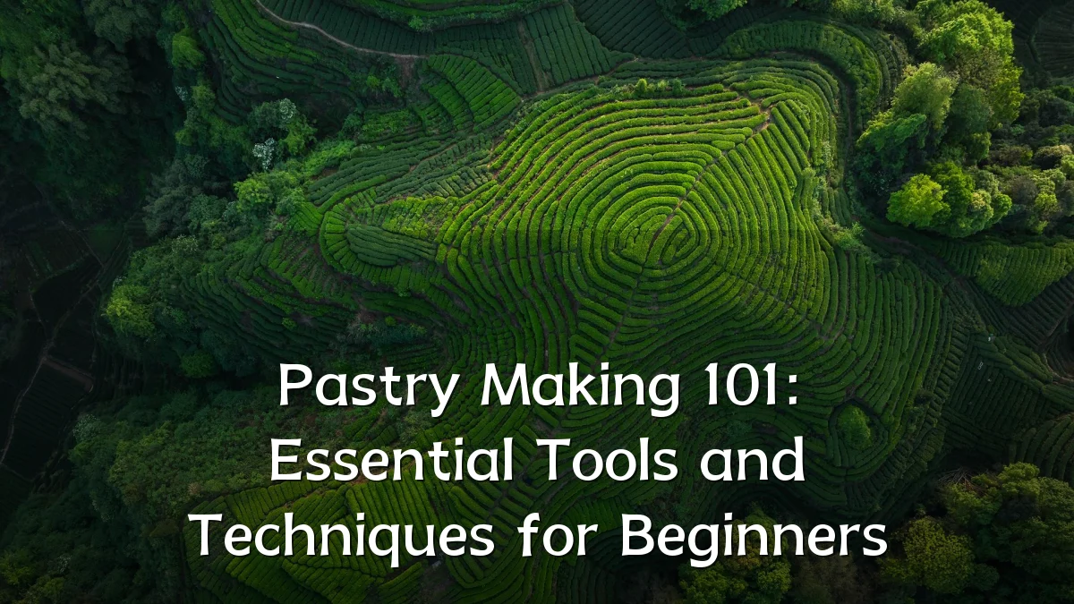 Pastry Making 101: Essential Tools and Techniques for Beginners