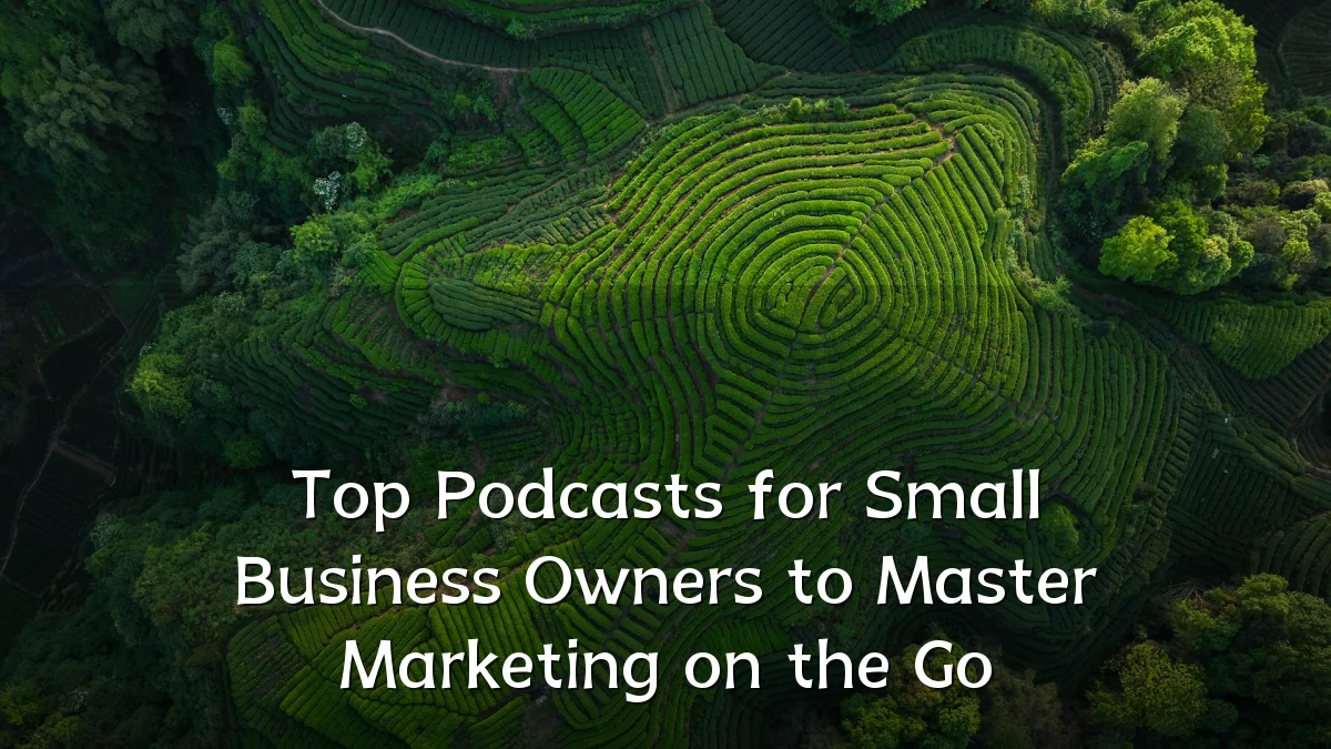 Top Podcasts for Small Business Owners to Master Marketing on the Go