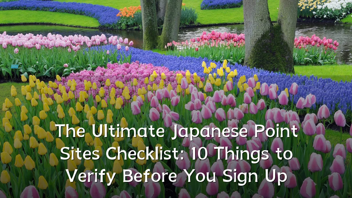 The Ultimate Japanese Point Sites Checklist: 10 Things to Verify Before You Sign Up